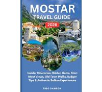 MOSTAR TRAVEL GUIDE 2026: Insider Itineraries, Hidden Gems, Stari Most Views, Old Town Walks, Budget Tips & Authentic Balkan Experiences (Intensive Travel Guide)