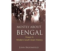 Mostly About Bengal: Essays in Modern South Asian History