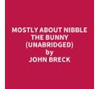 Mostly About Nibble the Bunny (UNABRIDGED)