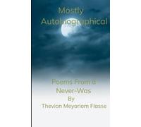 Mostly Autobiographical Poems From a Never-Was