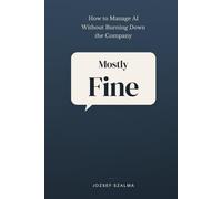 Mostly Fine: How to Manage AI Without Burning Down the Company