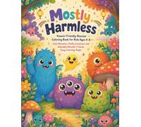 Mostly Harmless: Kawaii Friendly Monster Coloring Book for Kids Ages 4-8 - Cute Monsters, Fluffy Creatures and Adorable Monster Friends, Easy Coloring Pages (Little Explorers)