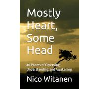 Mostly Heart, Some Head: 40 Poems of Observing, Understanding, and Awakening