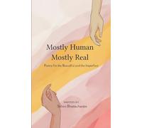 Mostly Human, Mostly Real Poetry for the Beautiful and the Imperfect