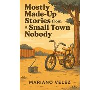 Mostly Made up Storties From A Small Town Nobody
