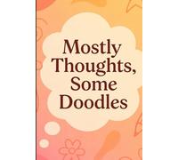 Mostly Thoughts, Some Doodles: Gift Notebook Journal for Friends and Family: Order this Book for your friends who love jotting down, or a simple Thank you!
