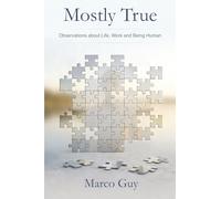 Mostly True: Observations about Life, Work and Being Human