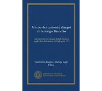 Mostra dei cartoni e disegni di Federigo Baroccio: nel Gabinetto dei disegni della R. Galleria degli Uffizi dall'ottobre 1912 all'aprile 1913