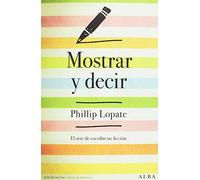Mostrar y decir: El arte de escribir ficción (Guías del escritor/Textos de referencia)