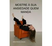 Mostre À Sua Ansiedade Quem Manda (ebook)