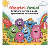 Mostri Amici: Creature carine e poco spaventose da Colorare | Libro da Colorare per Bambini | Regala ai bambini un mondo di fantasia tutto da colorare