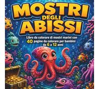 MOSTRI DEGLI ABISSI: Libro da colorare di mostri marini con 40 pagine da colorare per bambini da 6 a 12 anni