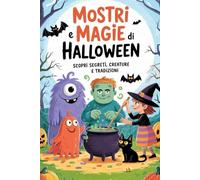 Mostri e Magie di Halloween: Scopri Segreti, Creature e Tradizioni per Giovani Esploratori