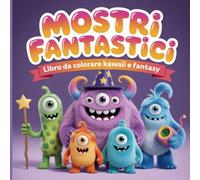 Mostri Fantastici: Libro da Colorare Kawaii e Fantasy - 50 Creature Originali per Ragazzi, Adulti e Appassionati del Genere