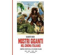 MOSTRI GIGANTI NEL CINEMA ITALIANO: Compresi i mostri della televisione italiana