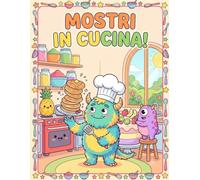Mostri in Cucina!: Libro da Colorare per Bambini Divertente e Buffo. Disegni Grandi di Mostriciattoli Pasticcioni con Dolci e Spuntini, Perfetto per Stimolare la Creatività.
