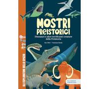 Mostri preistorici. Dinosauri e molto altro. Scopri le creature più terrificanti della storia! Con contenuti e attività extra. Ediz. a colori (Gli esploratori dello spazio)
