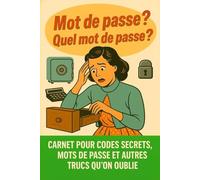 Mot de passe ? Quel mot de passe?: Carnet pour codes secrets, mots de passe et autres trucs qu'on oublie.