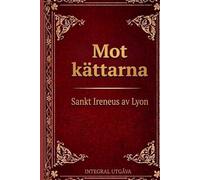 Mot heresier: Avslöjande och vederläggning av den falska gnosis