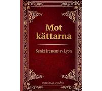 Mot heresier: Avslöjande och vederläggning av den falska gnosis