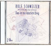 Motettenchor Pforzheim - Rolf Schweizer - Das ist ein köstlich Ding - Werke für Chor, Bläser, Orgel und Orchester