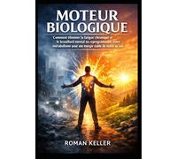Moteur Biologique: Comment éliminer la fatigue chronique et le brouillard mental en reprogrammant votre métabolisme pour une énergie stable du matin au soir.