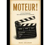 Moteur ! Dictionnaire d'anecdotes de tournage - Volume 1 - Cinema français