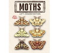 Moth Left-Handed Edition: A Detailed Adult Coloring Book Featuring 40+ Beautiful Moth Illustrations, Intricate Wings, Nocturnal Insects, and Nature-Inspired Line Art for Relaxation and Creative Focus