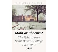 Moth or Phoenix?: The fight to save Saint David's College 1953-1971