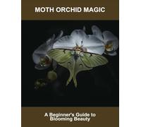 Moth Orchid Magic: A Beginner'S Guide To Blooming Beauty