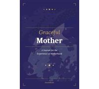 Mother: A Journal for the Experience of Motherhood: 100 Guided Reflections for Mothers to Remember, Heal, Grow, and Honor Their Journey