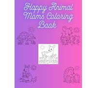 Mother and Baby Animals Coloring Book: Cute Happy Animal Moms and Babies Coloring Pages for Kids Ages 3-5