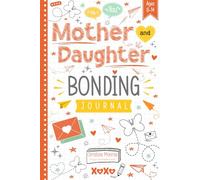 Mother and Daughter Bonding Journal: Meaningful Prompts, Creative Activities, and Real Conversations to Celebrate Your Special Bond