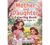 Mother and Daughter Coloring Book for Kids Ages 4+: 50 Sweet Moments: Baking, Reading, Park Adventures, Tea Parties & Cozy Hugs - Bold & Easy Large Print Activity Book