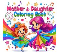Mother and Daughter Heartfelt Moments Creative Bonding Joyful Togetherness Peaceful Relaxing Family Connection Inspiring Love coloring book: A ... love nurturing care playful interaction