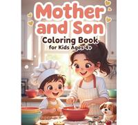Mother and Son Coloring Book for kids ages 4+: 50 Sweet Moments: Baking Cookies, Reading Stories, Park Adventures & Cozy Hugs - Bold & Easy Large Print Activity Book