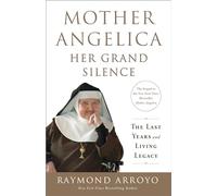 Mother Angelica: Her Grand Silence: The Last Years and Living Legacy