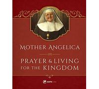 Mother Angelica on Prayer and Living for the Kingdom
