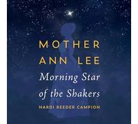 Mother Ann Lee: Morning Star of the Shakers