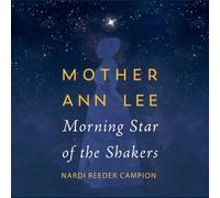 Mother Ann Lee: Morning Star of the Shakers