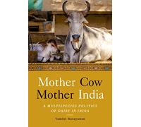 Mother Cow, Mother India: A Multispecies Politics of Dairy in India (South Asia in Motion)