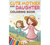 Mother & Daughter Coloring Book: 80 A4 Pages: Heartwarming Family Bonding Activity for Kids and Moms - Fun Coloring Pages to Share Special Moments Together