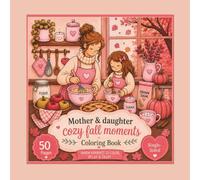 Mother & daughter Cozy fall moments Coloring book: A Cozy Autumn Coloring Book for Adults & Teens