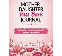 Mother Daughter Pass Back Journal: Christian Guided Conversations to Strengthen Connection & Communication Between Mothers & Teen Daughters