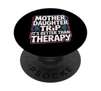 Mother Daughter Trip It's Better Than Therapy |- PopSockets PopGrip Adhesivo