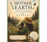 Mother Earth: A Coloring Journey of Wonder, Gratitude & Gentle Rememberings: This isn't a book about saving the planet.. It's a book about falling in love with it again.