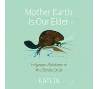 Mother Earth Is Our Elder: A Northern Indigenous Path Toward Sustainable Living