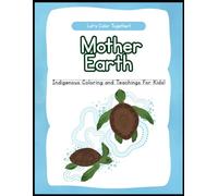 Mother Earth’s Teachings: An Indigenous-Inspired Coloring Book for Kids