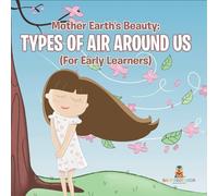 Mother Earth's Beauty: Types of Air Around Us (For Early Learners)