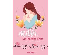 Mother, Give Me Your Heart!: How to Be a Better Mother Book for Latter-day Saints (LDS)